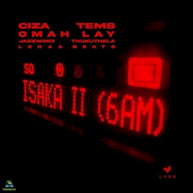 Ciza – Isaka II (6am) (ft. Tems, Omah Lay, Thukuthela, Jazzworx, Lekaa Beats)