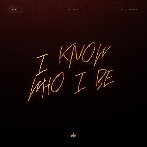 Davido – I Know Who I Be (ft. JAZZWRLD & GL_Ceejay)