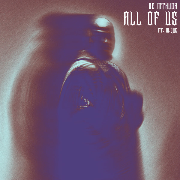 De Mthuda – All Of Us (ft. Mque)