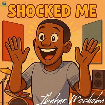 Ibukun Moshoba – Shocked Me