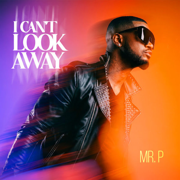 Mr P – I Can’t Look Away
