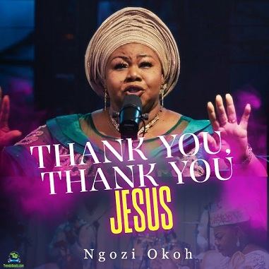 Ngozi Okoh – Thank You, Thank You Jesus