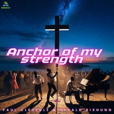 Paul Cleverlee – Anchor Of My Strength (ft. Gerald Bishung)
