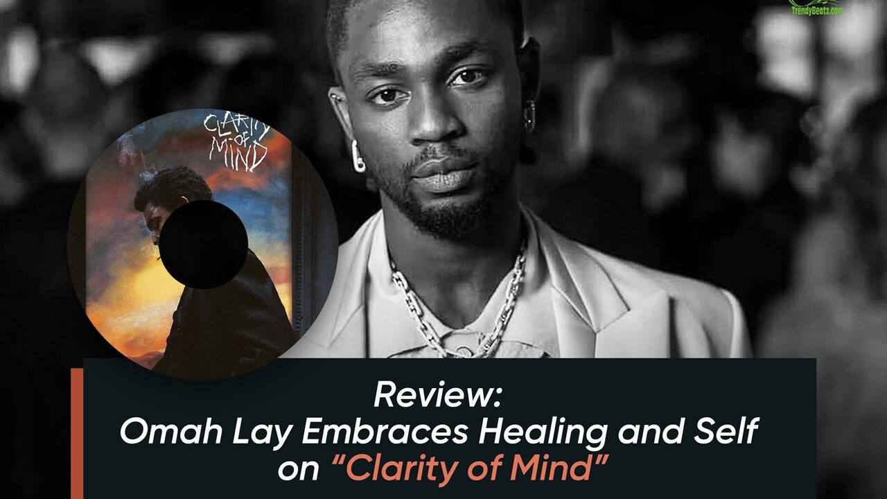 Omah Lay’s “Clarity of Mind” Album Review: Healing and Growth