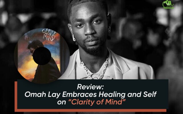 Omah Lay’s “Clarity of Mind” Album Review: Healing and Growth