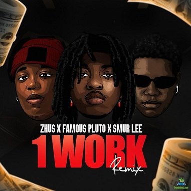 Zhus Jdo – 1 Work (Remix) (ft. Famous Pluto, Smur Lee)