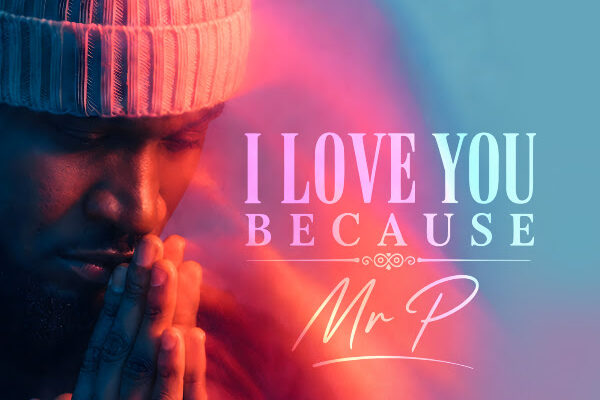 Mr P – I Love You Because