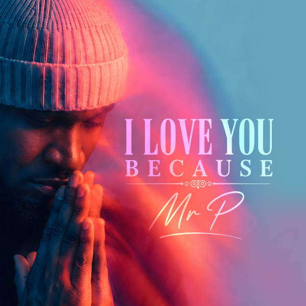 Mr P – I Love You Because
